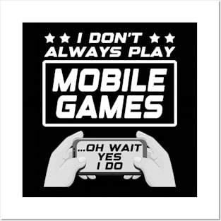 I don't always play mobile games...oh wait, yes I do. Funny Gamer Gift Idea Posters and Art